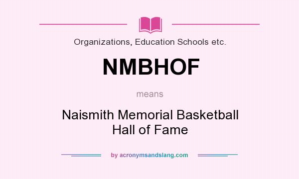 What does NMBHOF mean? It stands for Naismith Memorial Basketball Hall of Fame