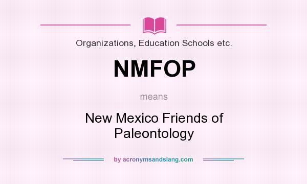 What does NMFOP mean? It stands for New Mexico Friends of Paleontology