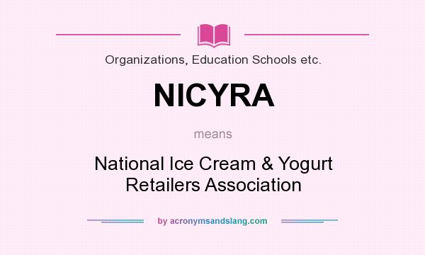 What does NICYRA mean? It stands for National Ice Cream & Yogurt Retailers Association