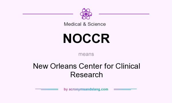 What does NOCCR mean? It stands for New Orleans Center for Clinical Research