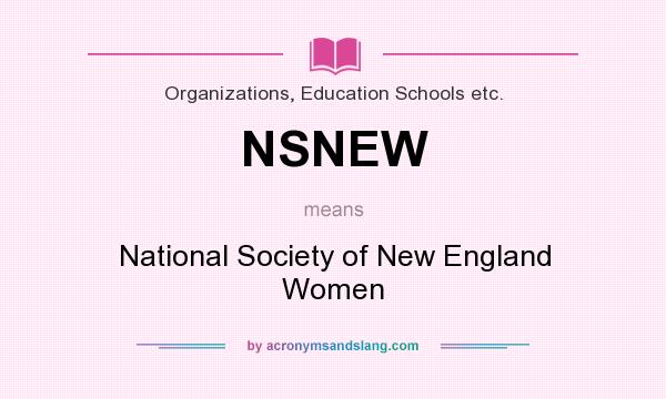 What does NSNEW mean? It stands for National Society of New England Women