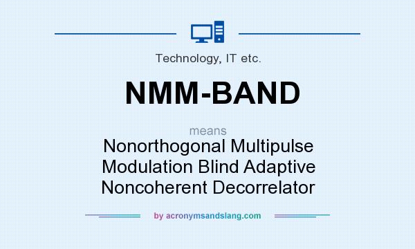 What does NMM-BAND mean? It stands for Nonorthogonal Multipulse Modulation Blind Adaptive Noncoherent Decorrelator
