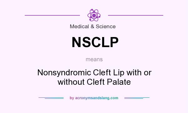 What does NSCLP mean? It stands for Nonsyndromic Cleft Lip with or without Cleft Palate