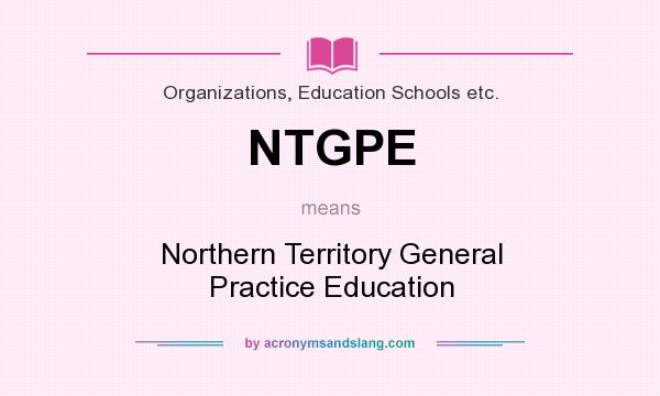 What does NTGPE mean? It stands for Northern Territory General Practice Education