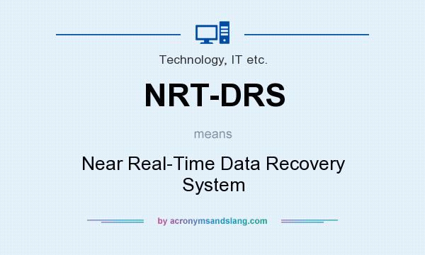 What does NRT-DRS mean? It stands for Near Real-Time Data Recovery System