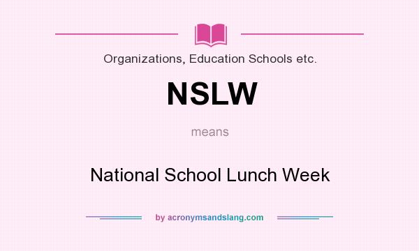 What does NSLW mean? It stands for National School Lunch Week
