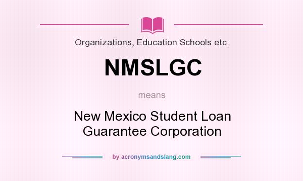 What does NMSLGC mean? It stands for New Mexico Student Loan Guarantee Corporation