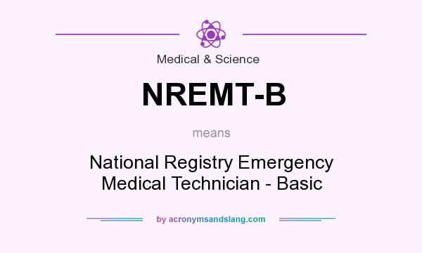 What does NREMT-B mean? It stands for National Registry Emergency Medical Technician - Basic