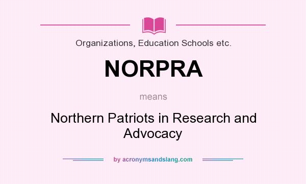What does NORPRA mean? It stands for Northern Patriots in Research and Advocacy