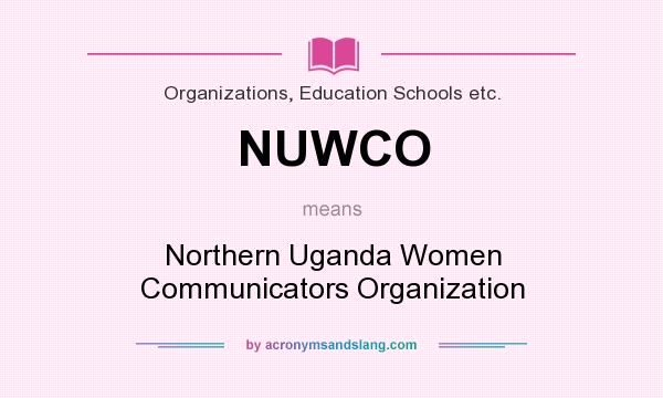 What does NUWCO mean? It stands for Northern Uganda Women Communicators Organization