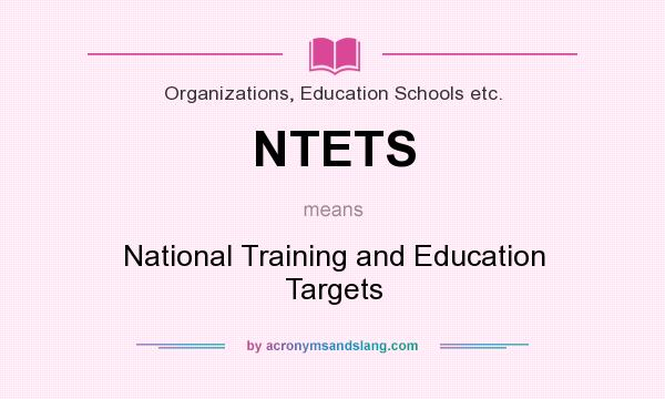What does NTETS mean? It stands for National Training and Education Targets