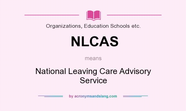 What does NLCAS mean? It stands for National Leaving Care Advisory Service