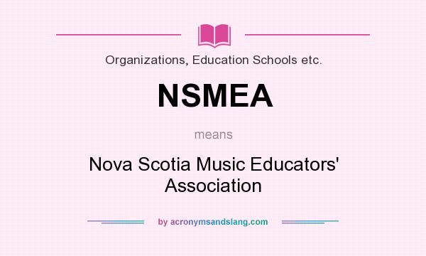 What does NSMEA mean? It stands for Nova Scotia Music Educators` Association