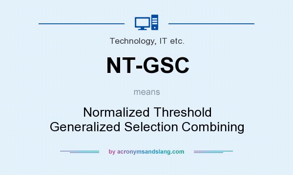 What does NT-GSC mean? It stands for Normalized Threshold Generalized Selection Combining
