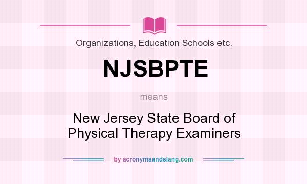 What does NJSBPTE mean? It stands for New Jersey State Board of Physical Therapy Examiners