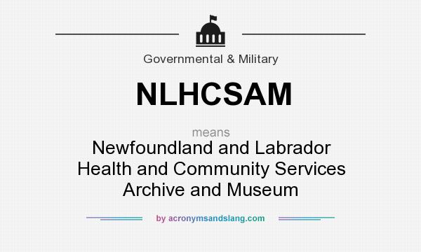 What does NLHCSAM mean? It stands for Newfoundland and Labrador Health and Community Services Archive and Museum