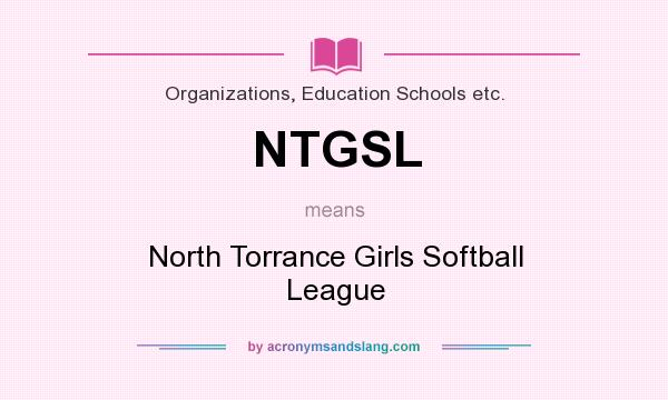 What does NTGSL mean? It stands for North Torrance Girls Softball League