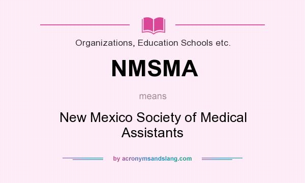 What does NMSMA mean? It stands for New Mexico Society of Medical Assistants