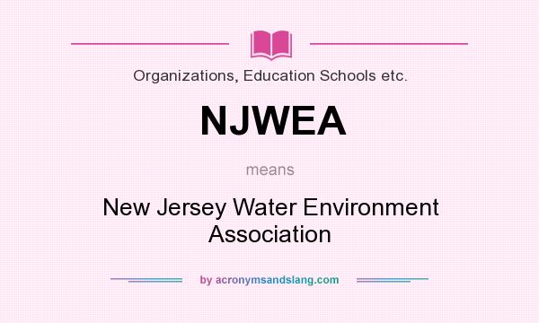 What does NJWEA mean? It stands for New Jersey Water Environment Association