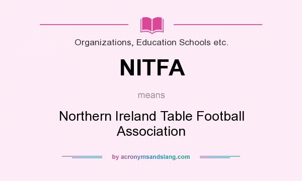 What does NITFA mean? It stands for Northern Ireland Table Football Association