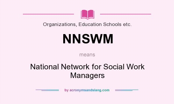 What does NNSWM mean? It stands for National Network for Social Work Managers