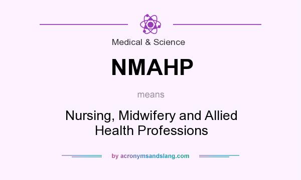 What does NMAHP mean? It stands for Nursing, Midwifery and Allied Health Professions