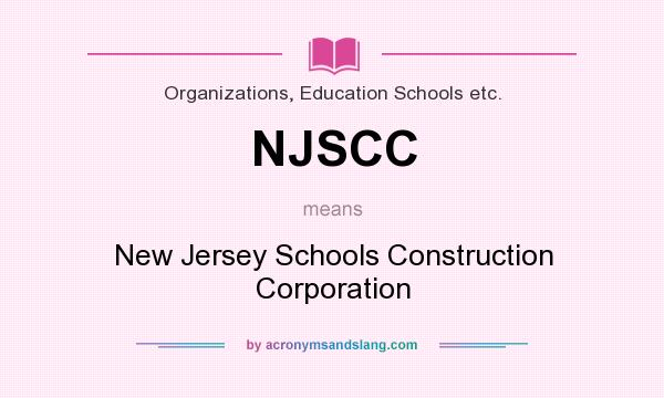 What does NJSCC mean? It stands for New Jersey Schools Construction Corporation