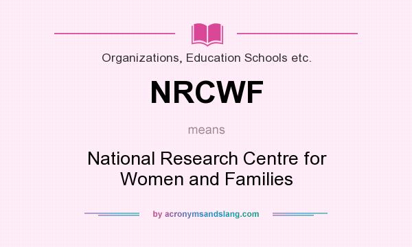 What does NRCWF mean? It stands for National Research Centre for Women and Families