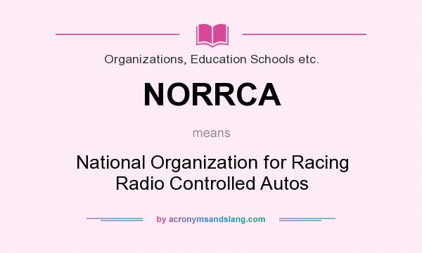 What does NORRCA mean? It stands for National Organization for Racing Radio Controlled Autos