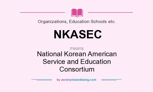 What does NKASEC mean? It stands for National Korean American Service and Education Consortium