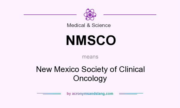 What does NMSCO mean? It stands for New Mexico Society of Clinical Oncology