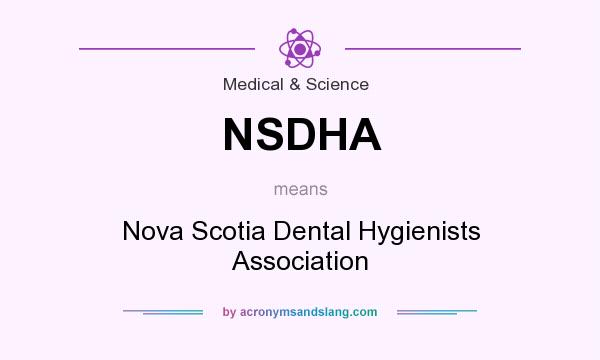 What does NSDHA mean? It stands for Nova Scotia Dental Hygienists Association