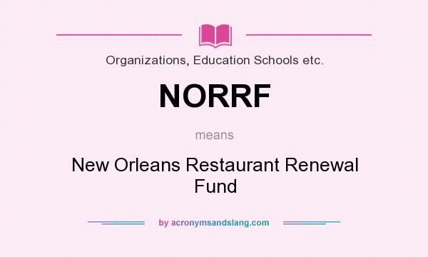 What does NORRF mean? It stands for New Orleans Restaurant Renewal Fund