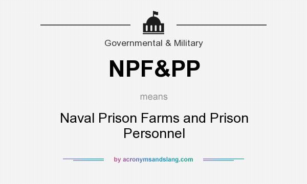 What does NPF&PP mean? It stands for Naval Prison Farms and Prison Personnel