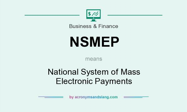 What does NSMEP mean? It stands for National System of Mass Electronic Payments