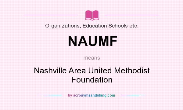 What does NAUMF mean? It stands for Nashville Area United Methodist Foundation
