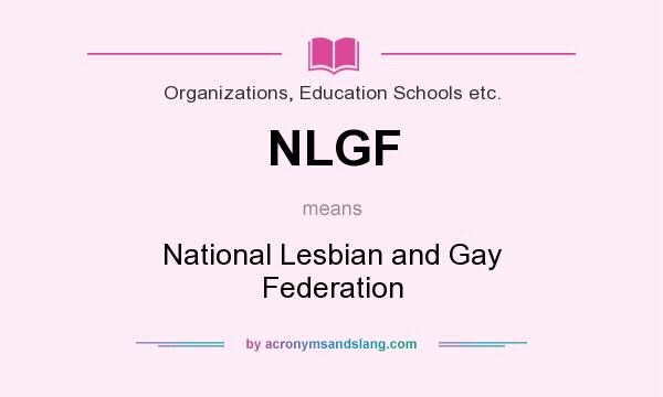 What does NLGF mean? It stands for National Lesbian and Gay Federation