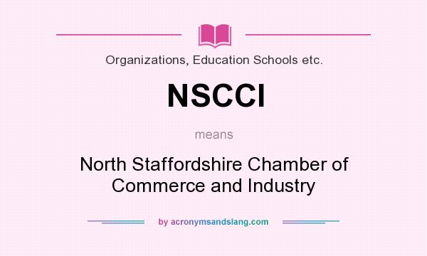 What does NSCCI mean? It stands for North Staffordshire Chamber of Commerce and Industry