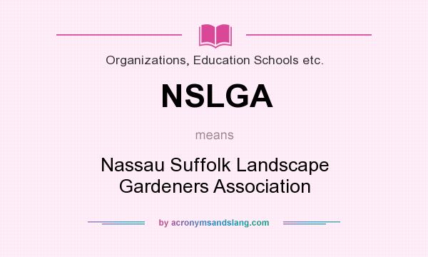 What does NSLGA mean? It stands for Nassau Suffolk Landscape Gardeners Association