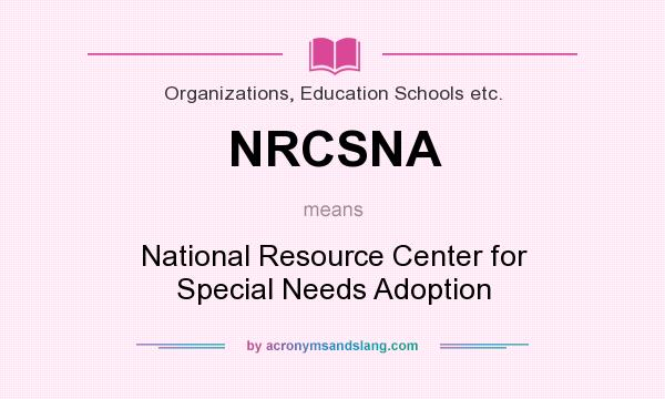 What does NRCSNA mean? It stands for National Resource Center for Special Needs Adoption