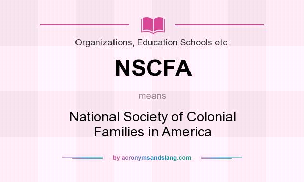 What does NSCFA mean? It stands for National Society of Colonial Families in America