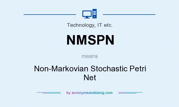 What does NMSPN mean? It stands for Non-Markovian Stochastic Petri Net
