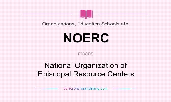 What does NOERC mean? It stands for National Organization of Episcopal Resource Centers