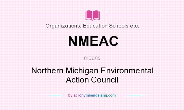 What does NMEAC mean? It stands for Northern Michigan Environmental Action Council