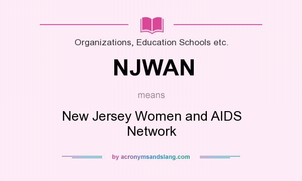 What does NJWAN mean? It stands for New Jersey Women and AIDS Network