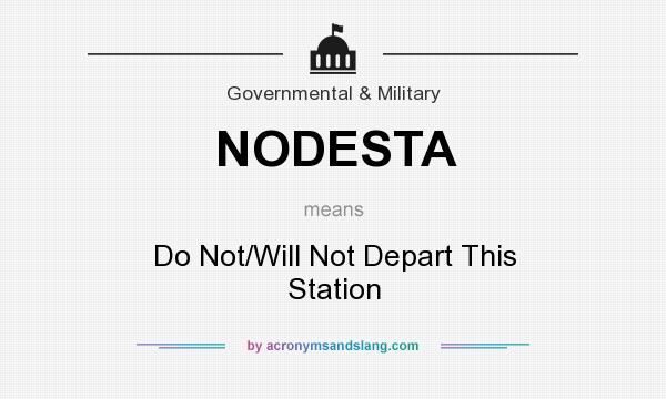 What does NODESTA mean? It stands for Do Not/Will Not Depart This Station