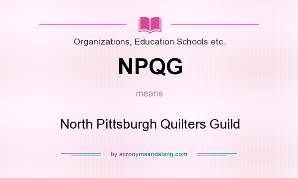 What does NPQG mean? It stands for North Pittsburgh Quilters Guild