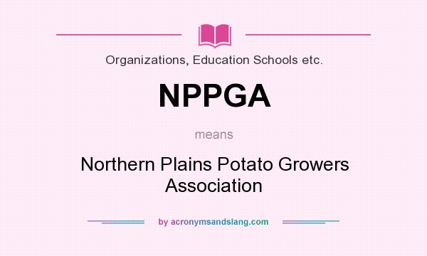 What does NPPGA mean? It stands for Northern Plains Potato Growers Association