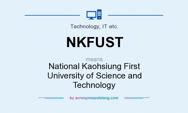 What does NKFUST mean? It stands for National Kaohsiung First University of Science and Technology