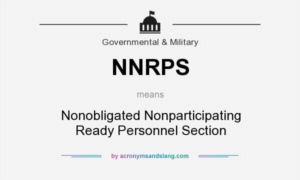 What does NNRPS mean? It stands for Nonobligated Nonparticipating Ready Personnel Section
